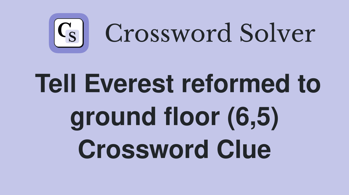 Tell Everest reformed to ground floor (6,5) Crossword Clue
