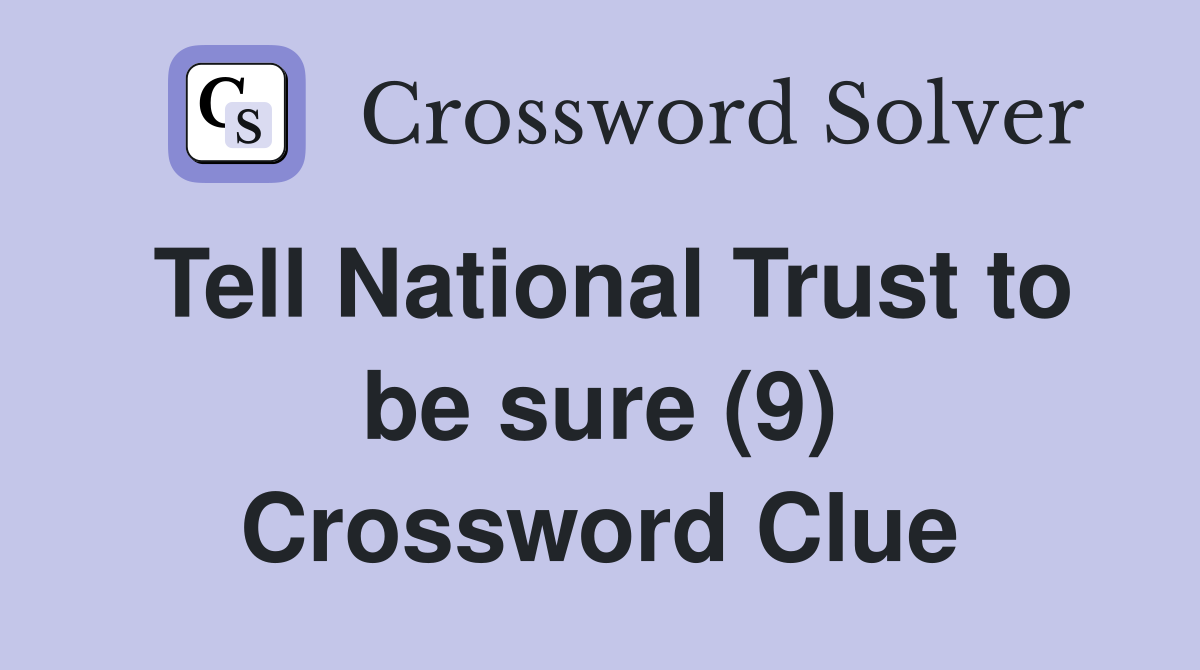 Tell National Trust to be sure (9) Crossword Clue