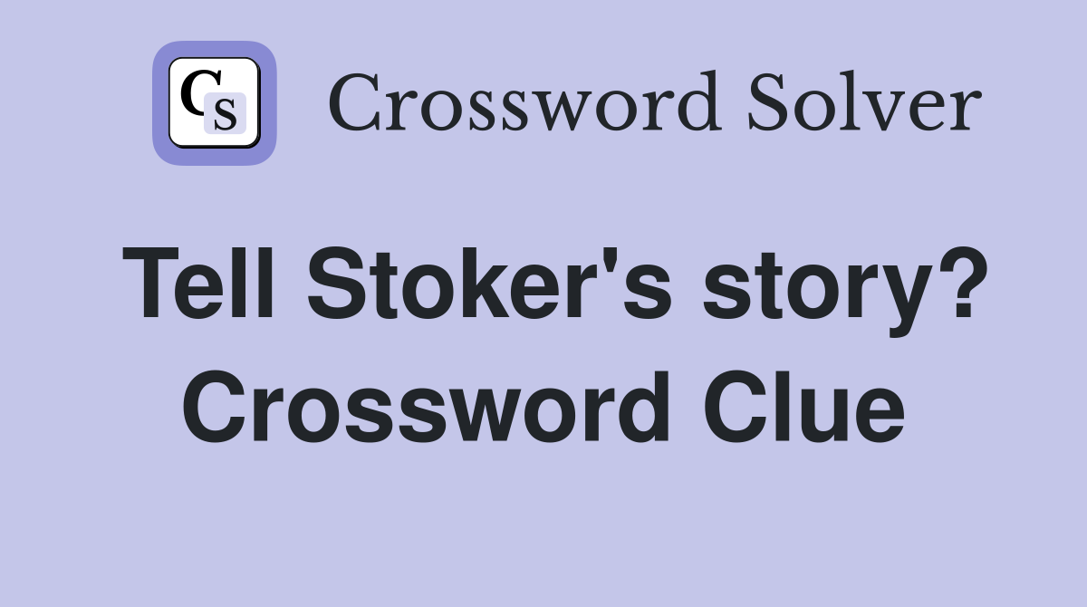 Tell Stoker's story? Crossword Clue