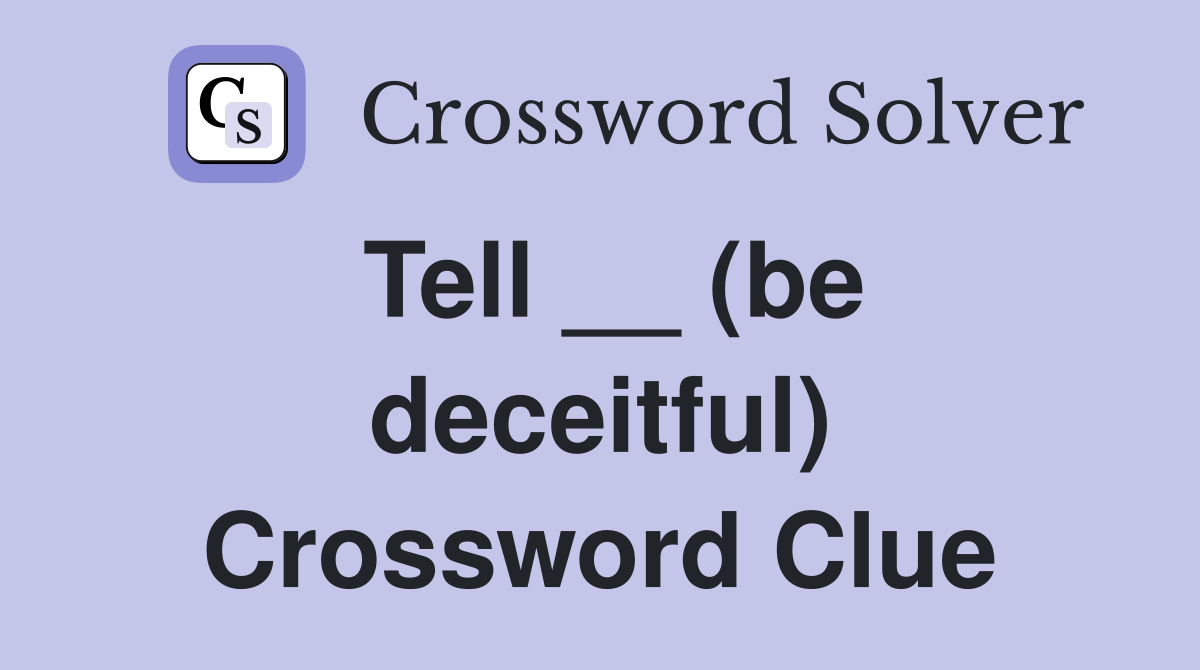 Tell __ (be deceitful) Crossword Clue