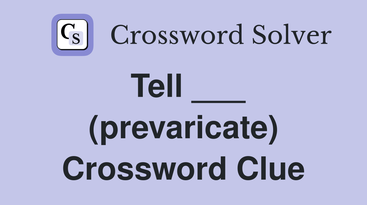 Tell ___ (prevaricate) Crossword Clue