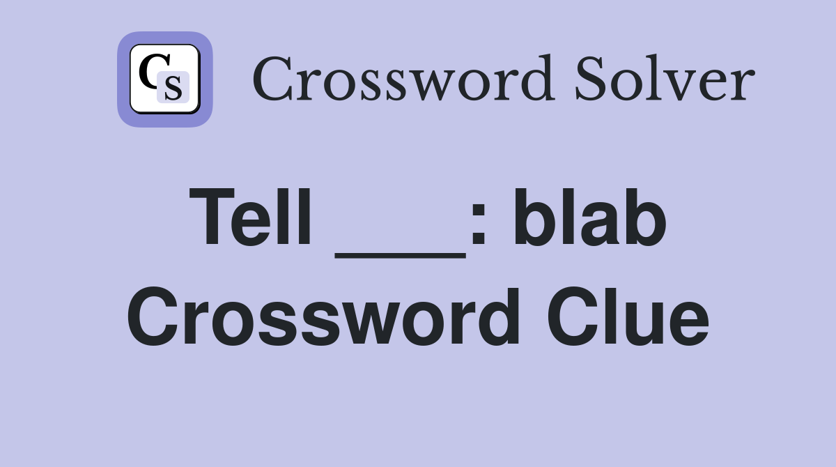 Tell ___: blab Crossword Clue