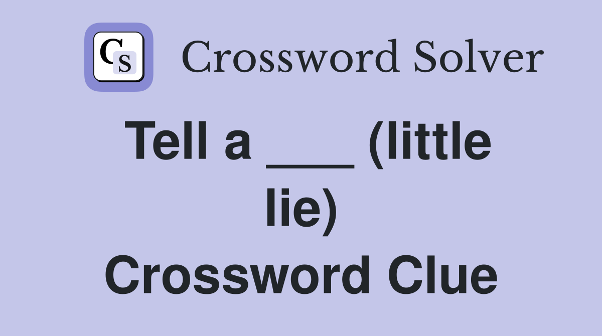 Tell a ___ (little lie) Crossword Clue