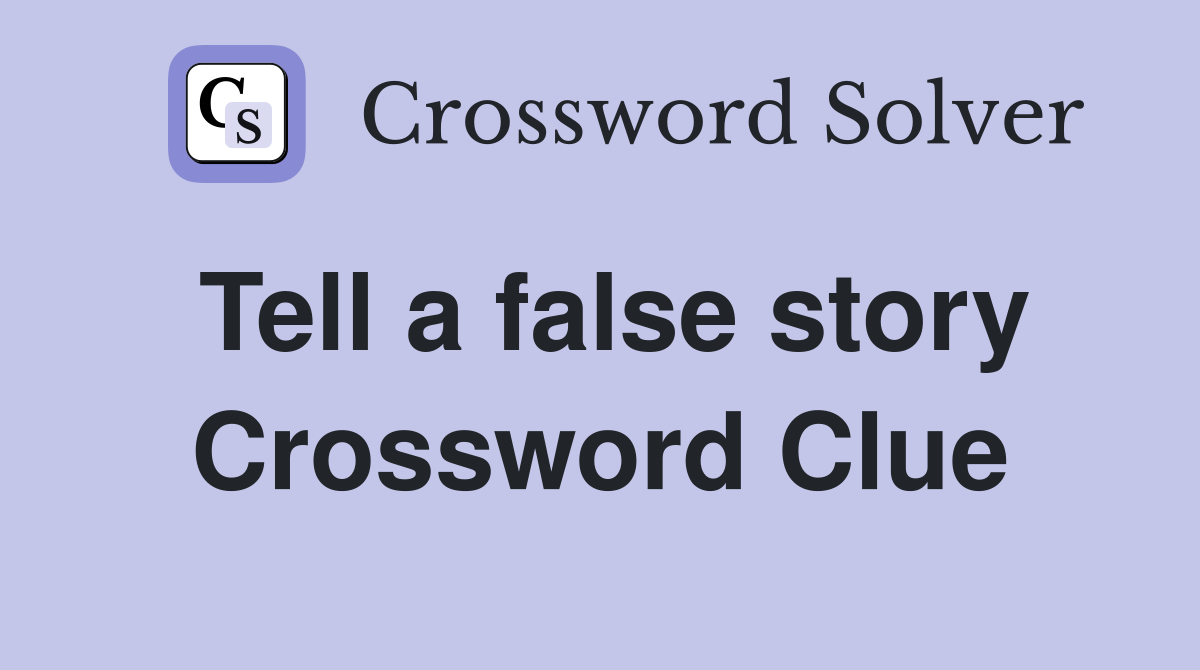 Tell a false story Crossword Clue