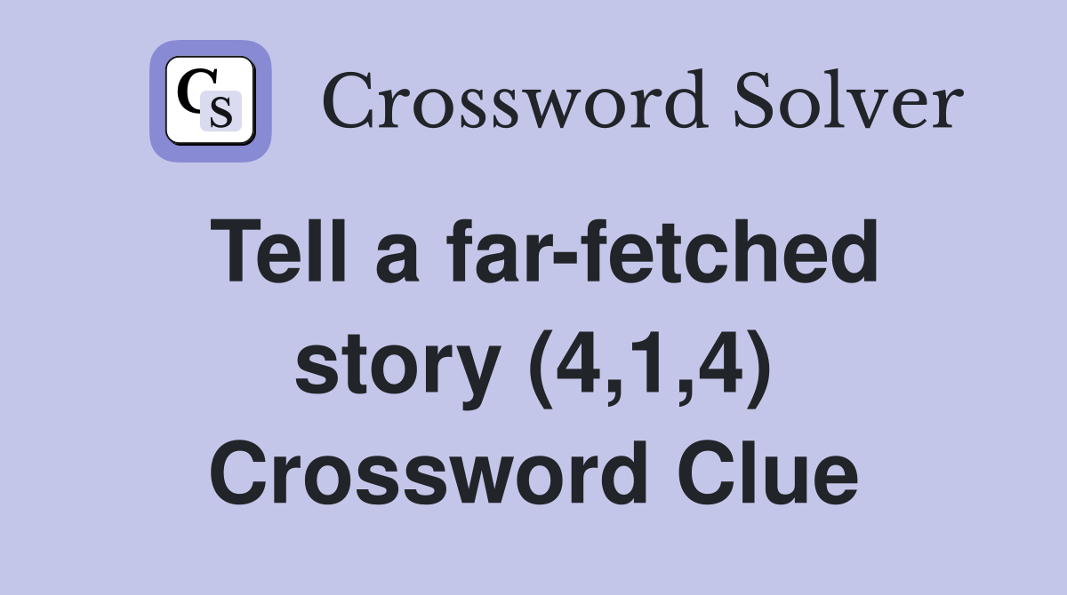 Tell a far-fetched story (4,1,4) Crossword Clue