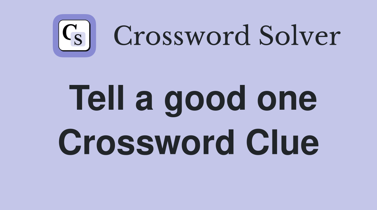 Tell a good one Crossword Clue