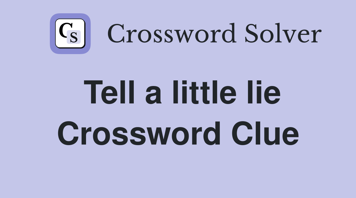 Tell a little lie Crossword Clue
