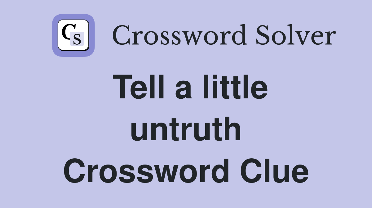 Tell a little untruth Crossword Clue