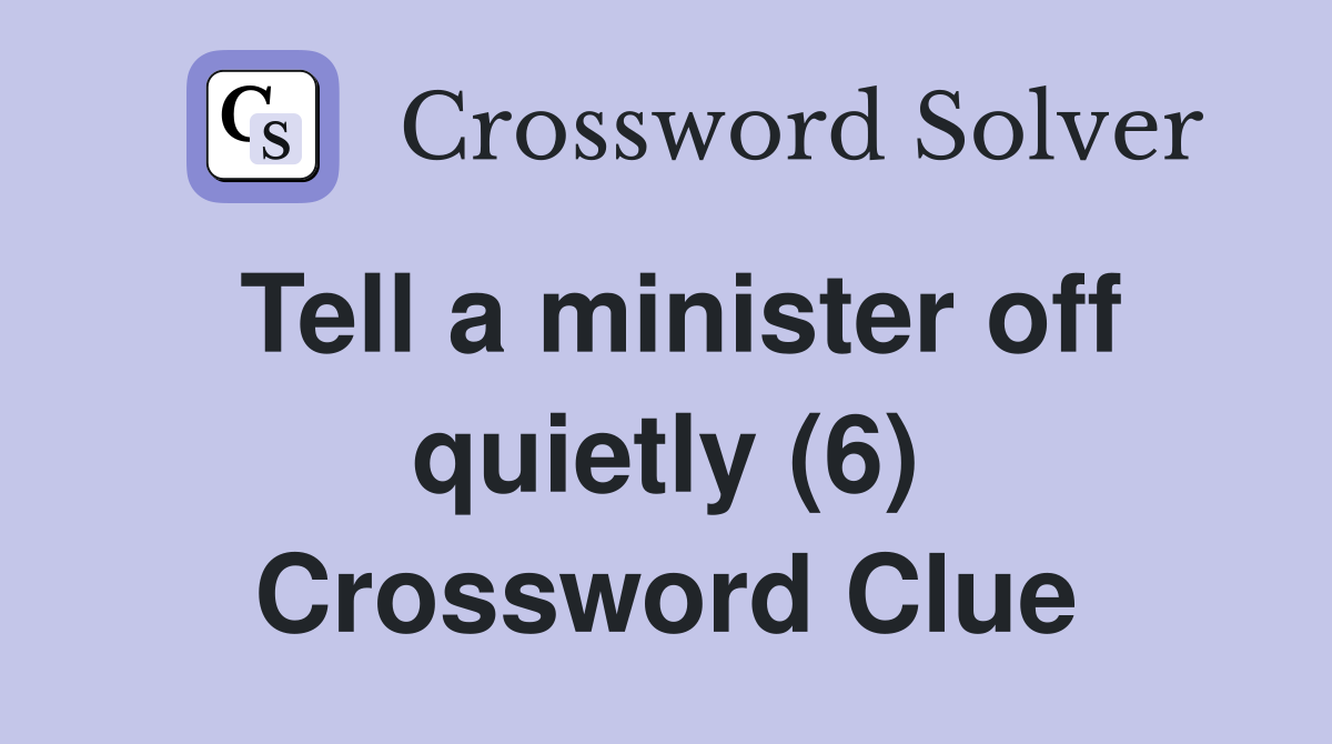 Tell a minister off quietly (6) Crossword Clue