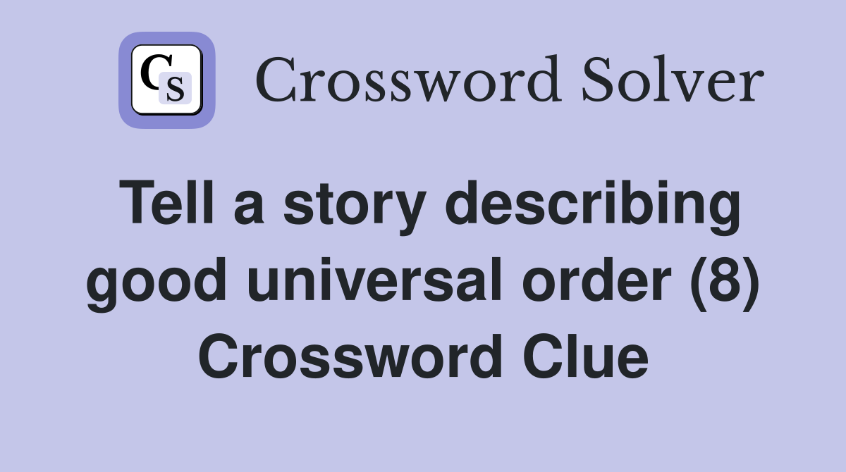 Tell a story describing good universal order (8) Crossword Clue