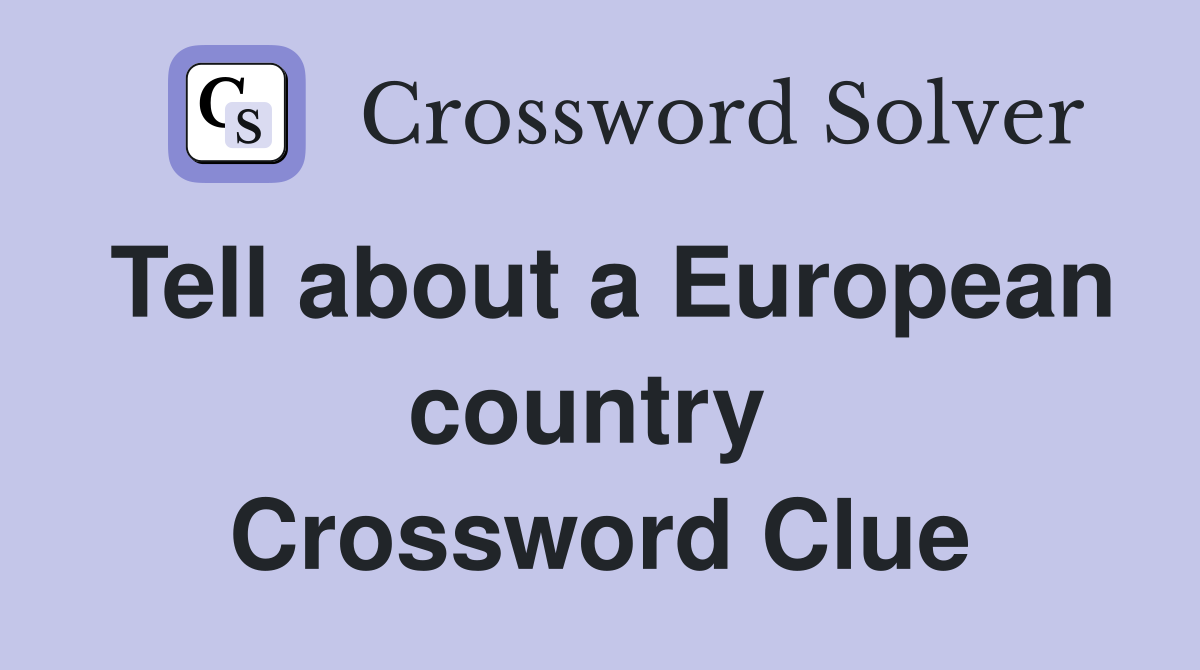 Tell about a European country  Crossword Clue