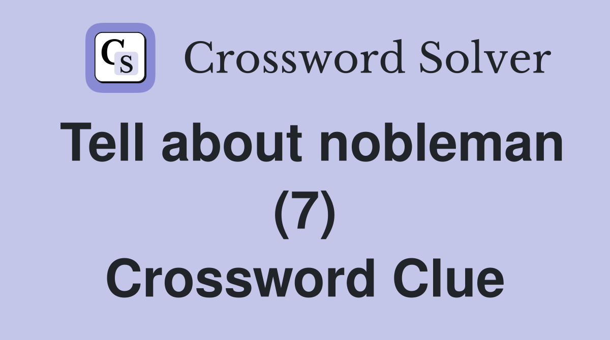 Tell about nobleman (7) Crossword Clue