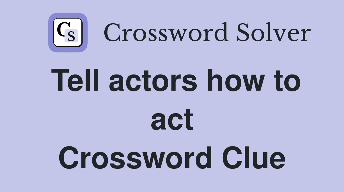 Tell actors how to act Crossword Clue