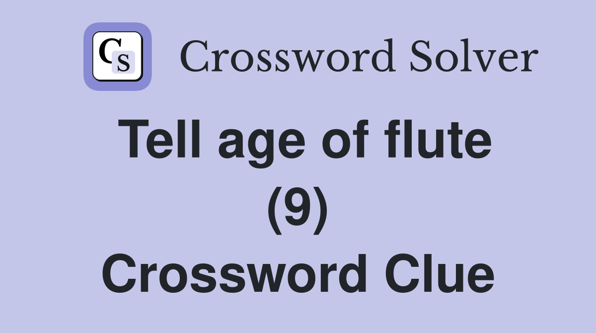 Tell age of flute (9) Crossword Clue