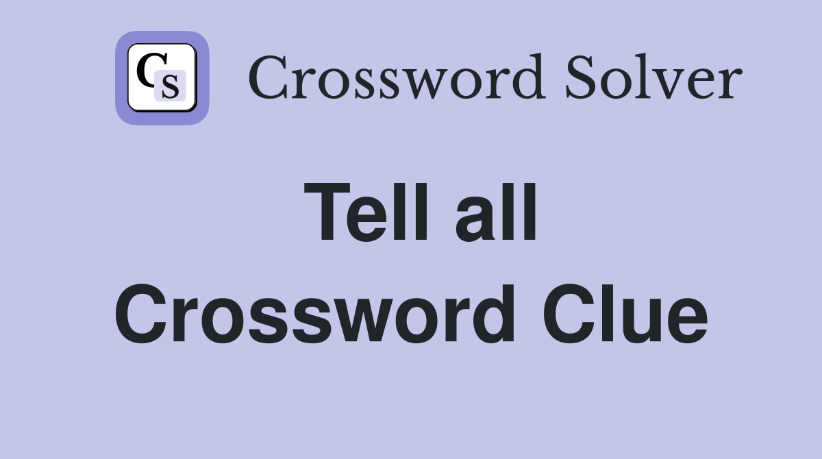 Tell all Crossword Clue