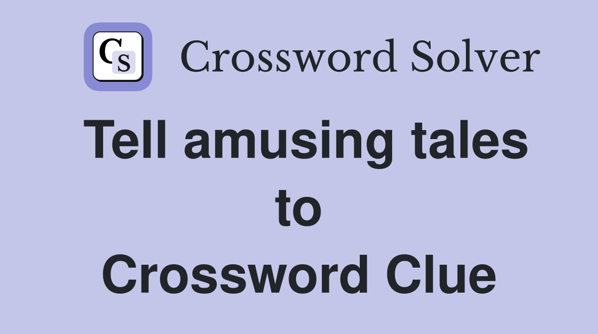Tell amusing tales to Crossword Clue