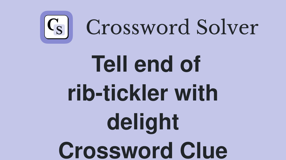 Tell end of rib-tickler with delight Crossword Clue