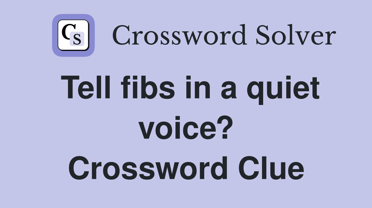 Tell fibs in a quiet voice? Crossword Clue