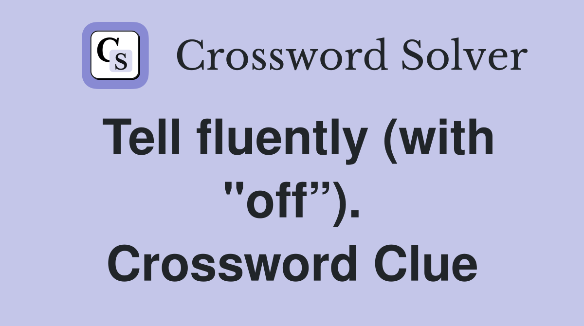 Tell fluently (with "off”). Crossword Clue