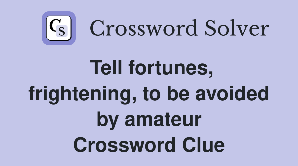 Tell fortunes, frightening, to be avoided by amateur Crossword Clue
