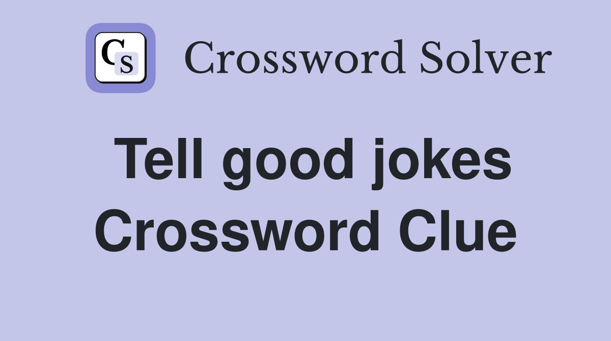 Tell good jokes Crossword Clue