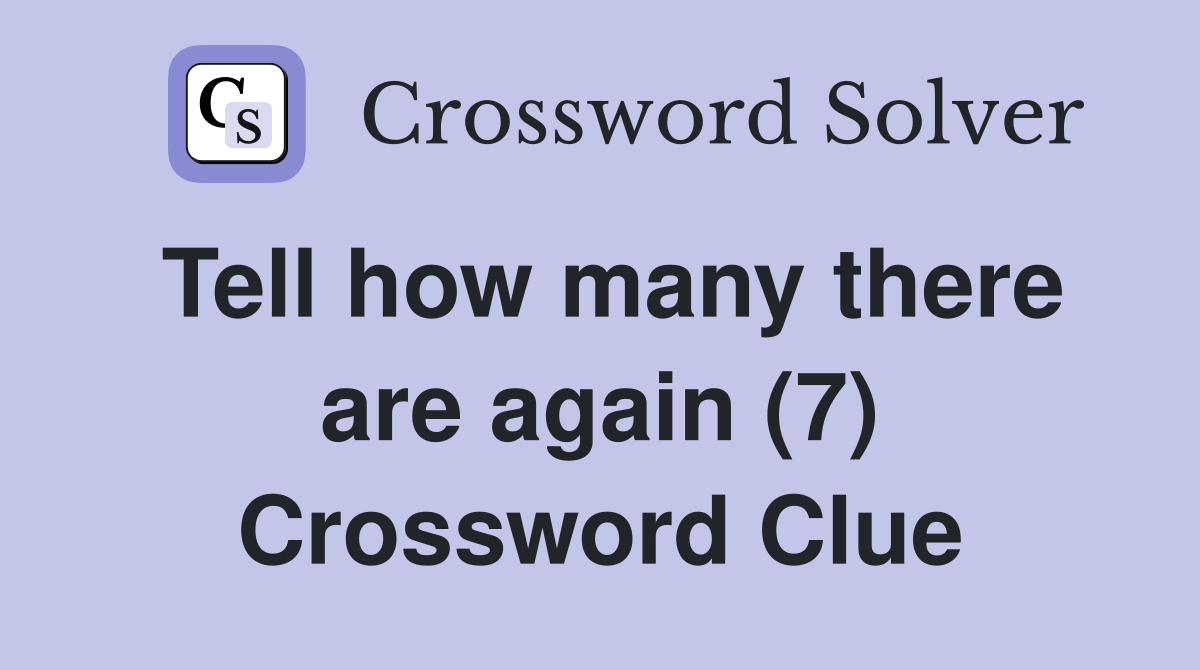 Tell how many there are again (7) Crossword Clue