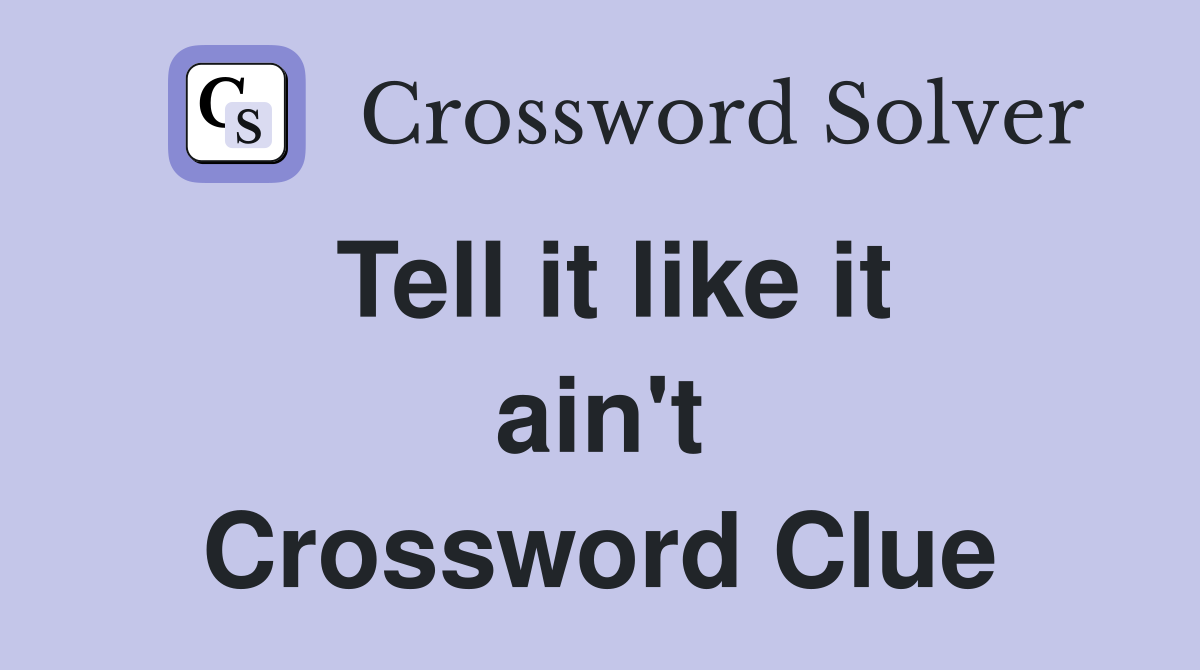 Tell it like it ain't Crossword Clue