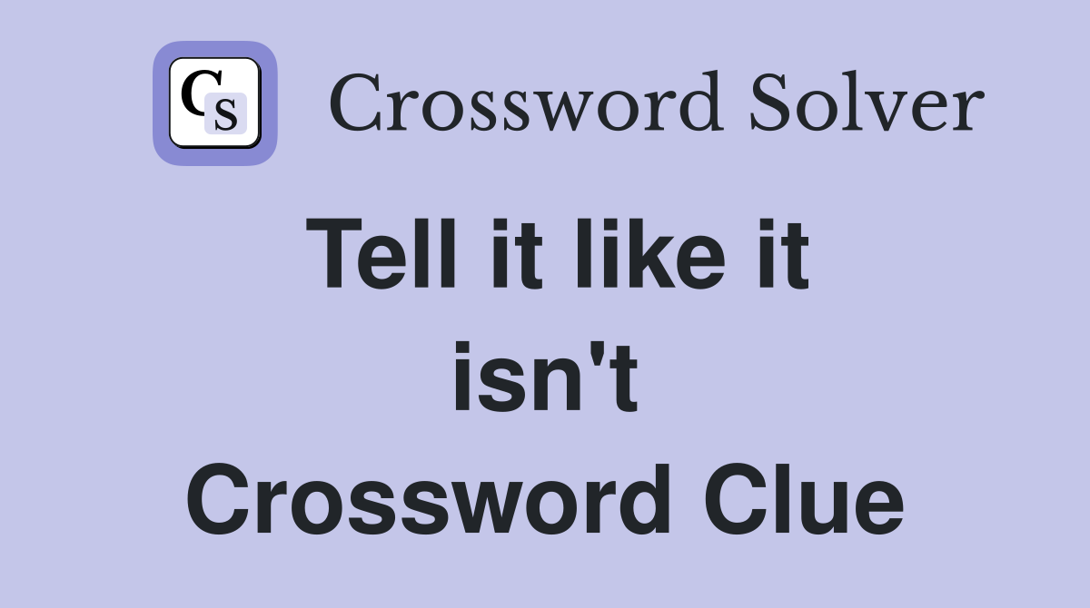 Tell it like it isn't Crossword Clue