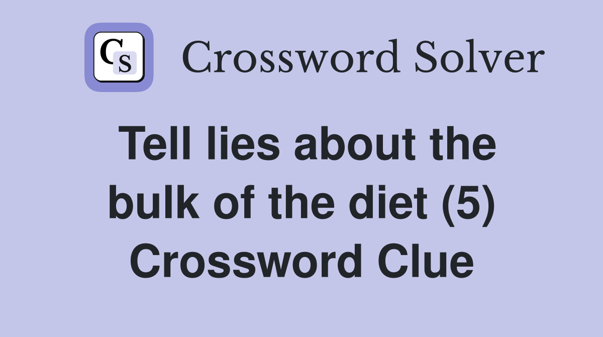 Tell lies about the bulk of the diet (5) Crossword Clue