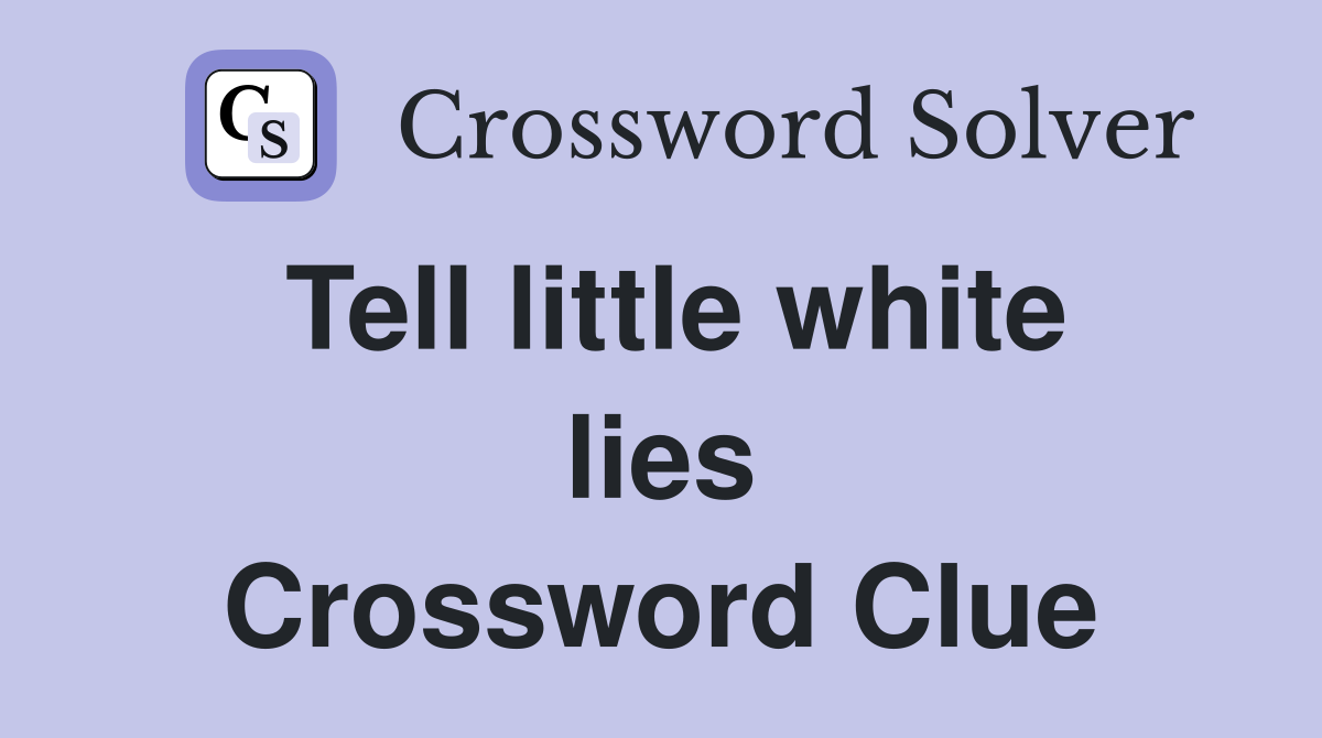 Tell little white lies Crossword Clue