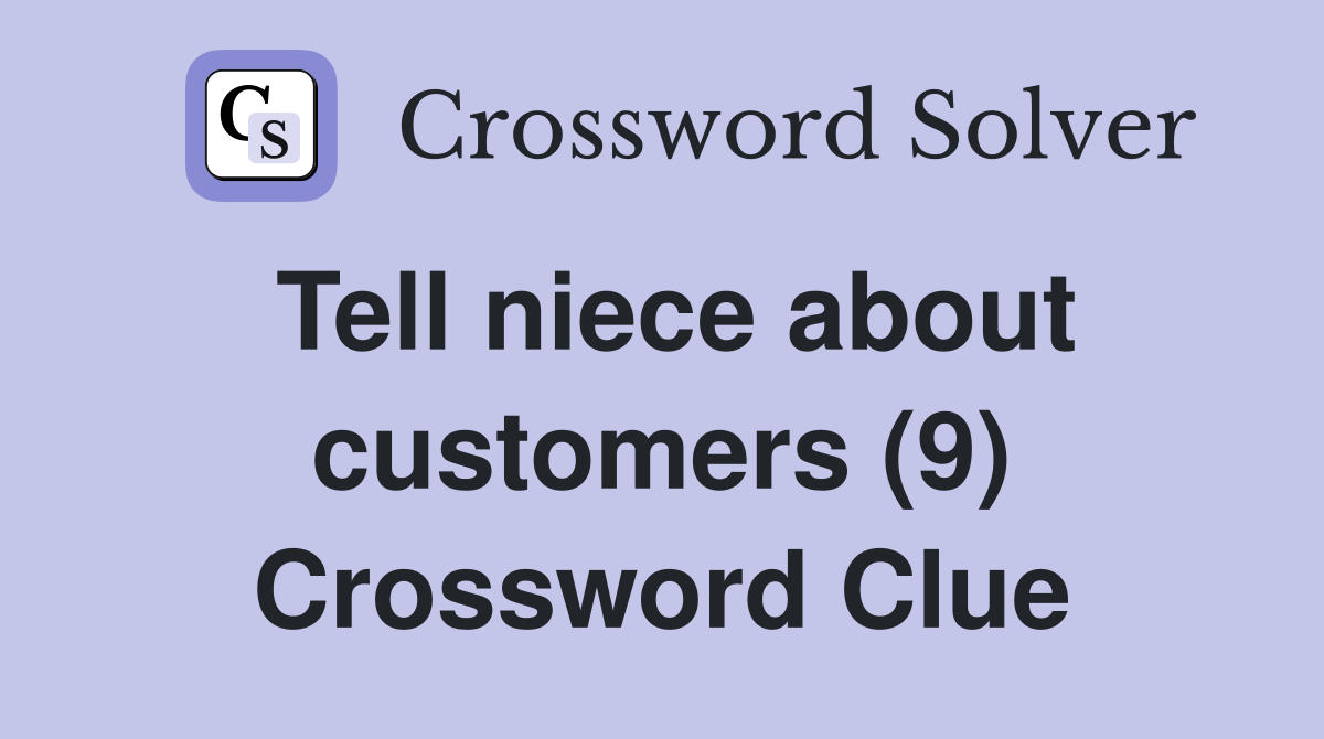 Tell niece about customers (9) Crossword Clue