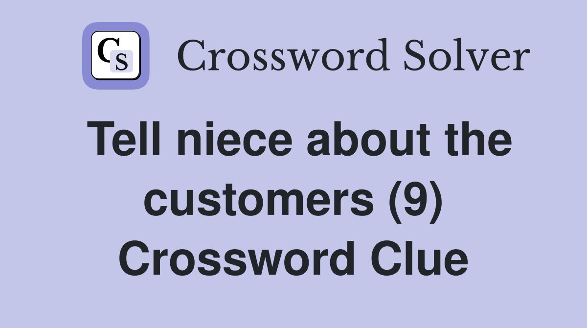 Tell niece about the customers (9) Crossword Clue