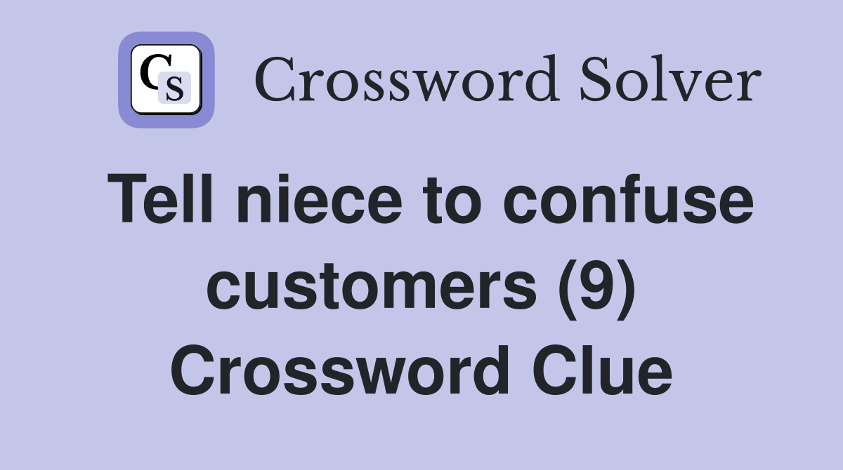 Tell niece to confuse customers (9) Crossword Clue
