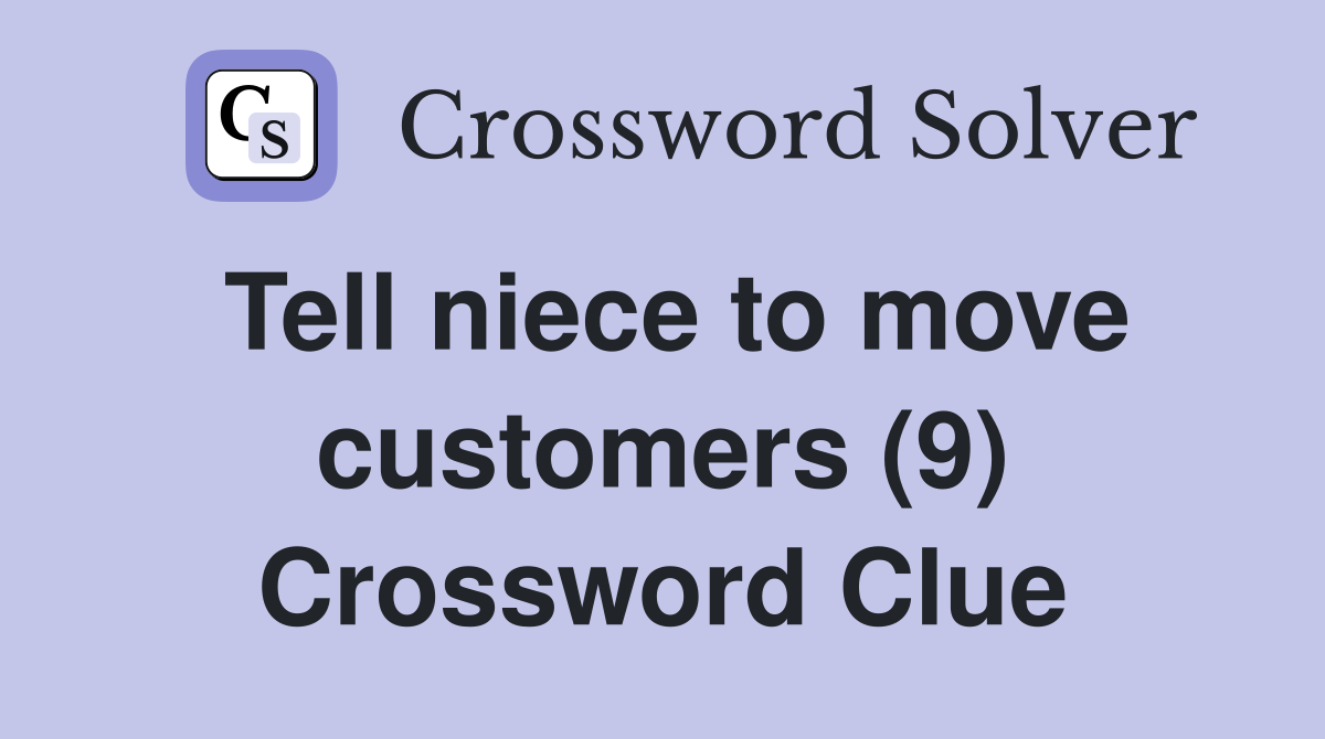 Tell niece to move customers (9) Crossword Clue
