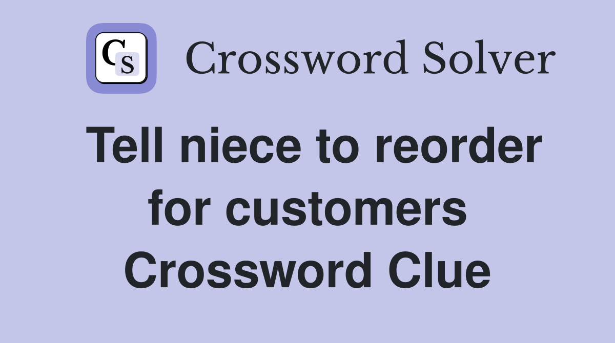 Tell niece to reorder for customers Crossword Clue