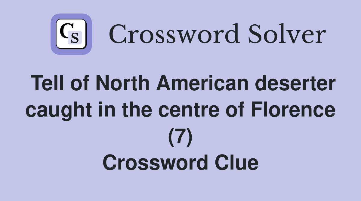 Tell of North American deserter caught in the centre of Florence (7) Crossword Clue