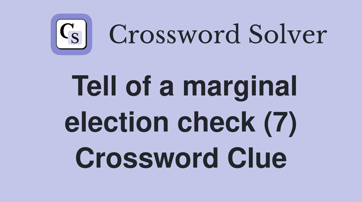 Tell of a marginal election check (7) Crossword Clue