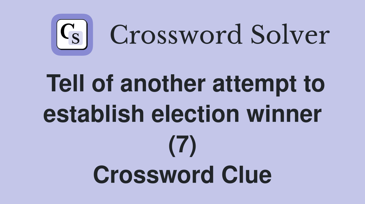 Tell of another attempt to establish election winner (7) Crossword Clue