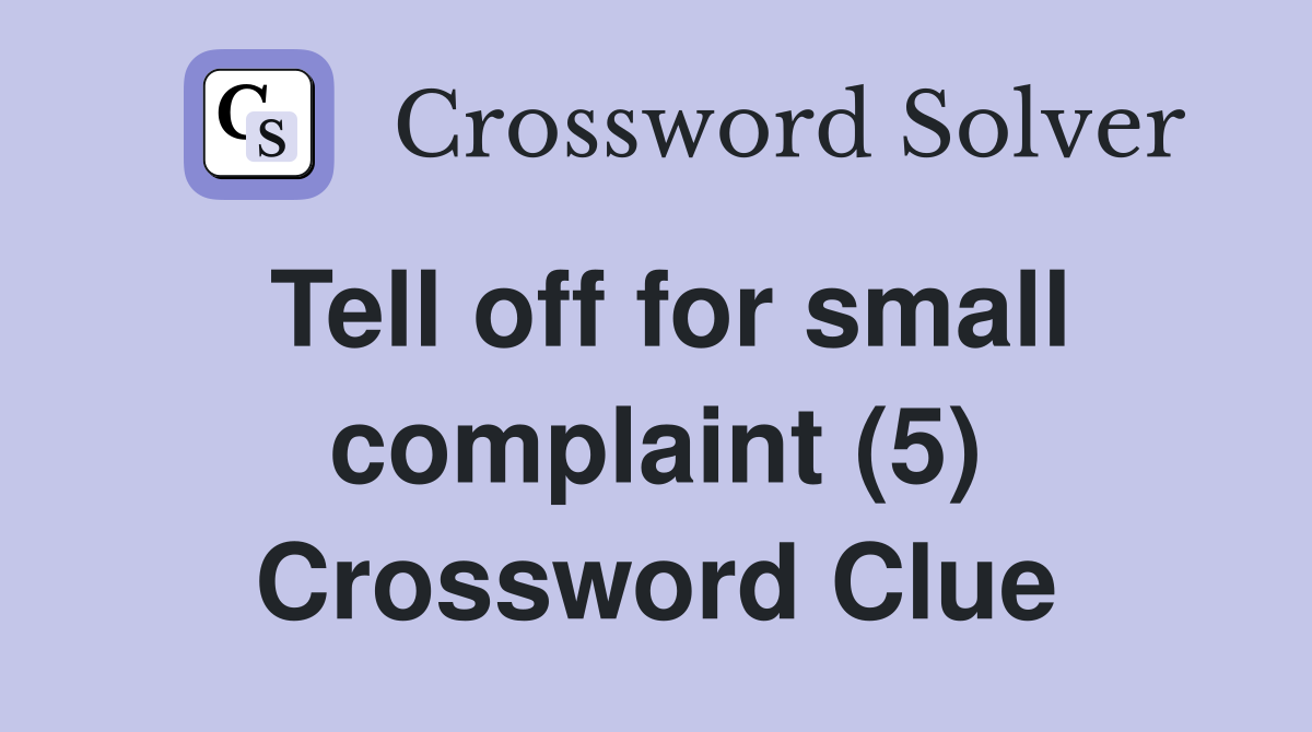 Tell off for small complaint (5) Crossword Clue