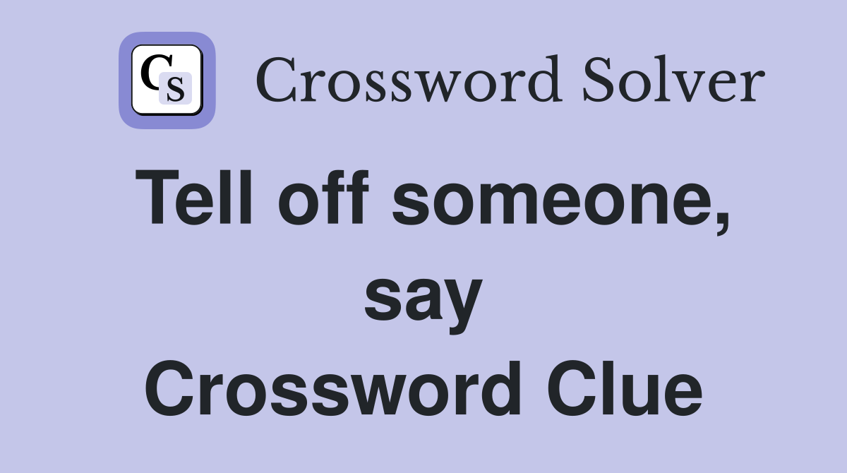 Tell off someone, say Crossword Clue