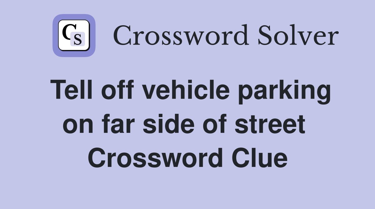 Tell off vehicle parking on far side of street  Crossword Clue
