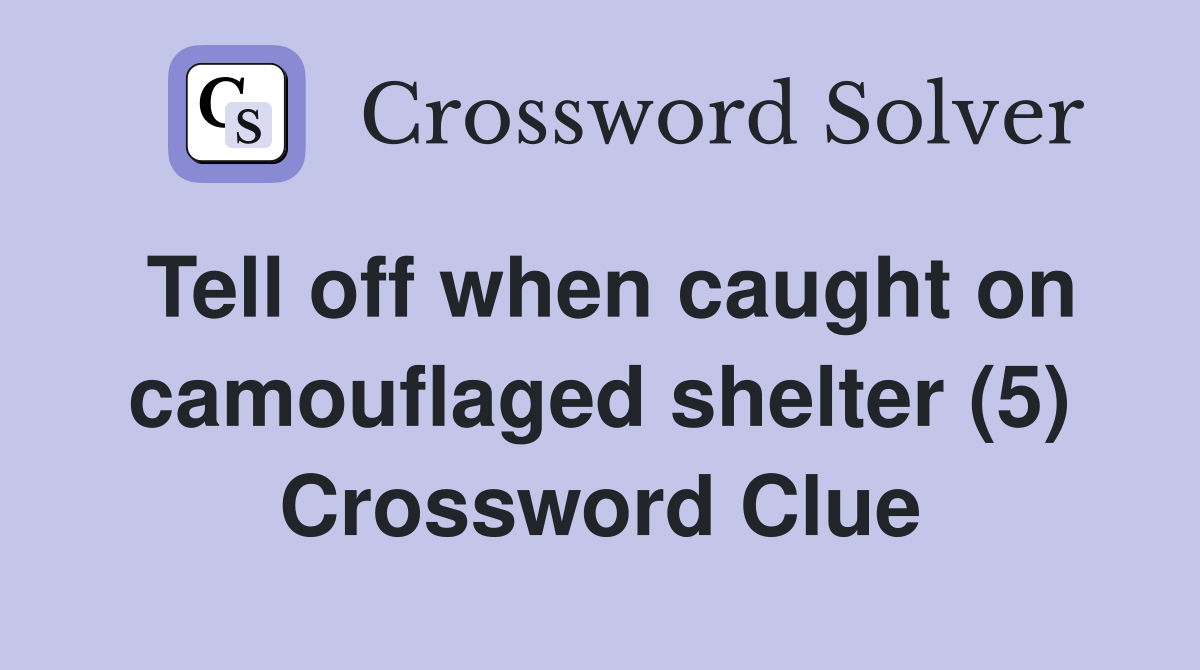 Tell off when caught on camouflaged shelter (5) Crossword Clue