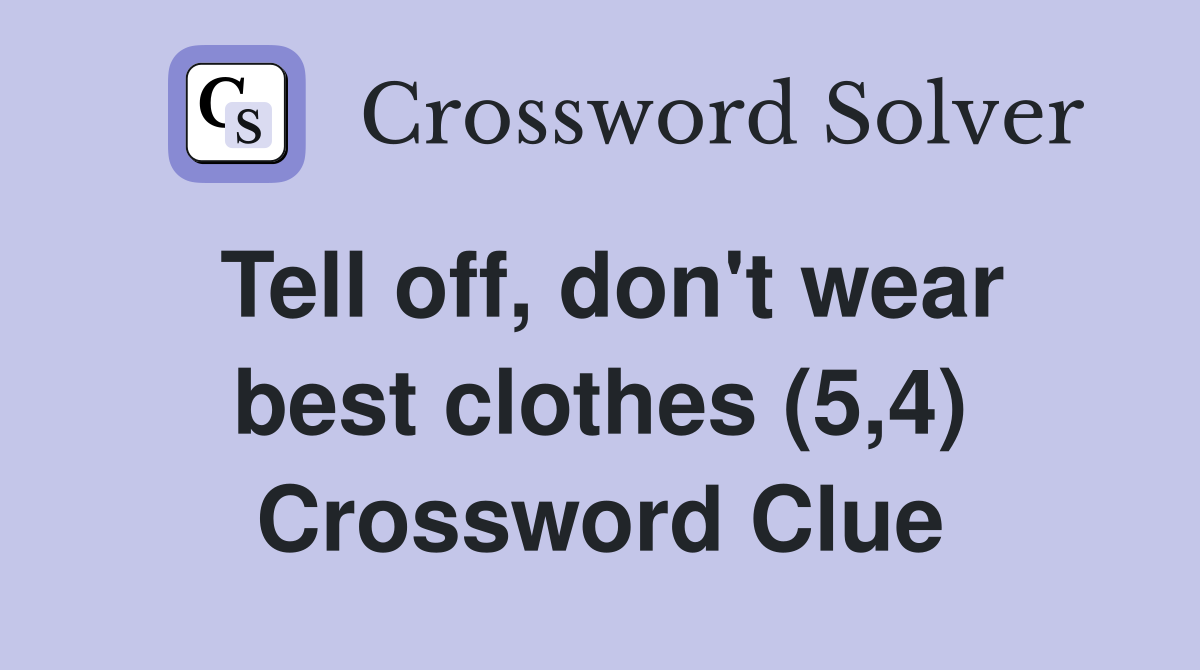 Tell off, don't wear best clothes (5,4) Crossword Clue