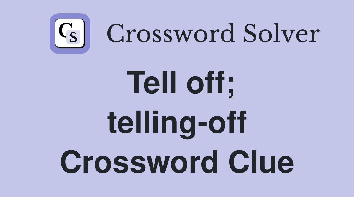 Tell off; telling-off Crossword Clue