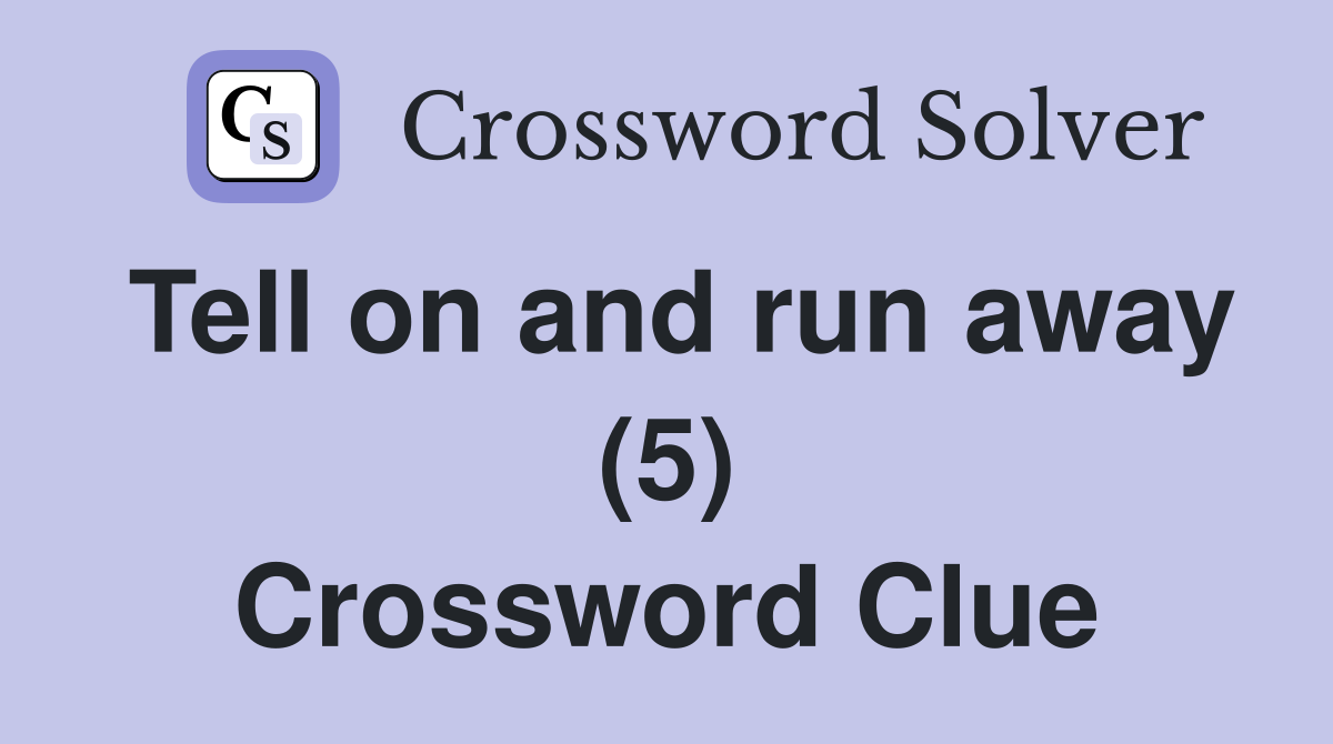Tell on and run away (5) Crossword Clue