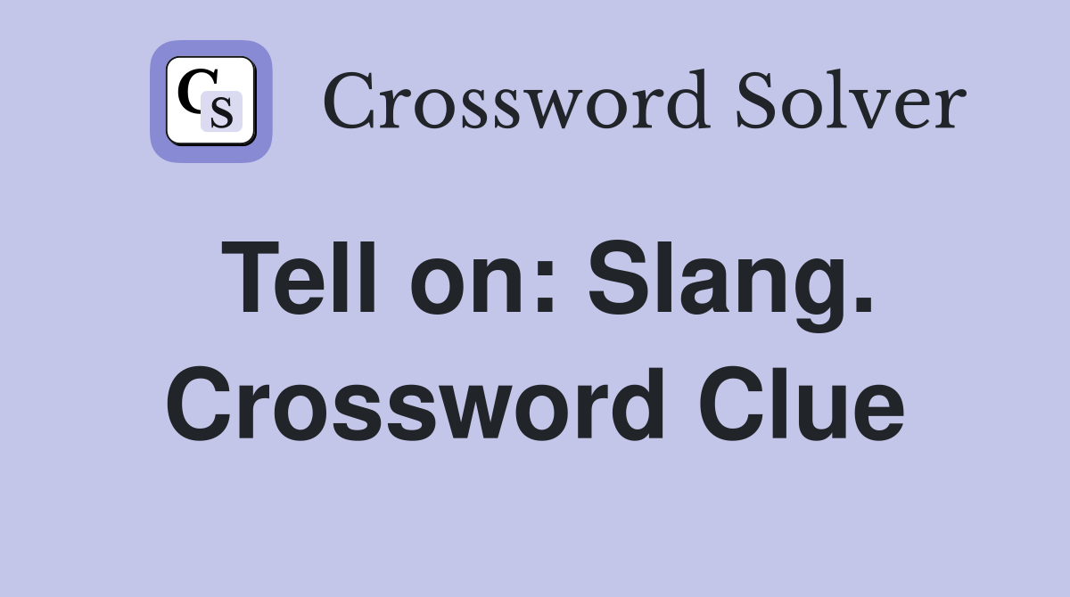 Tell on: Slang. Crossword Clue