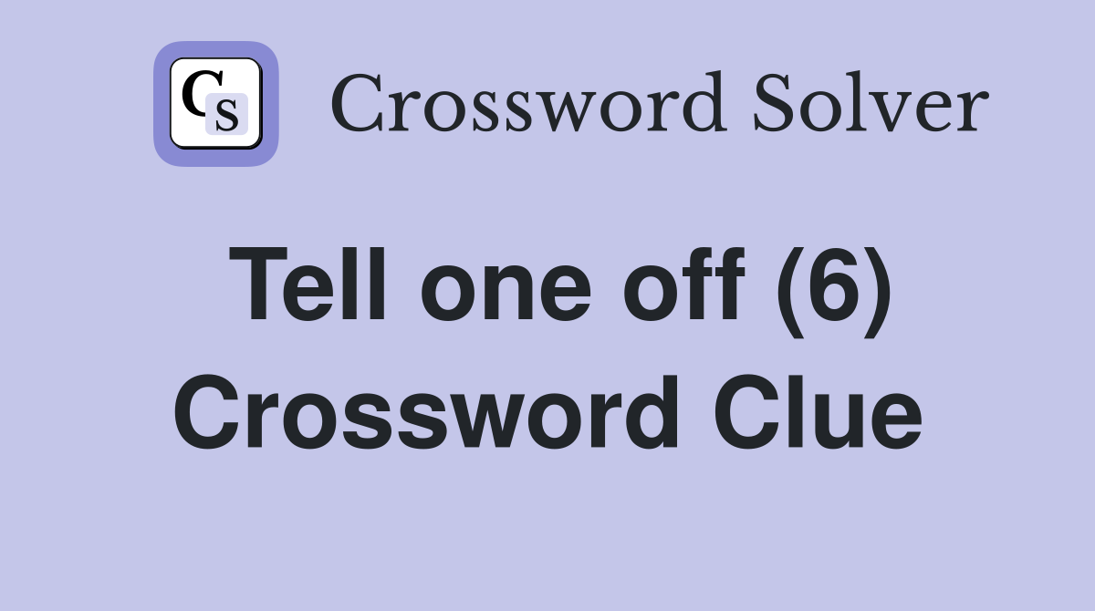 Tell one off (6) Crossword Clue