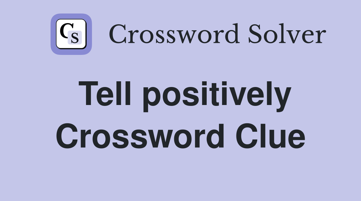 Tell positively Crossword Clue
