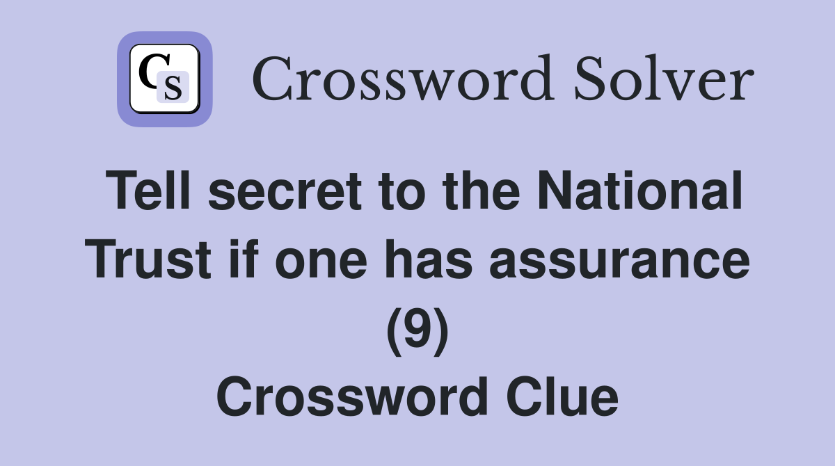 Tell secret to the National Trust if one has assurance (9) Crossword Clue
