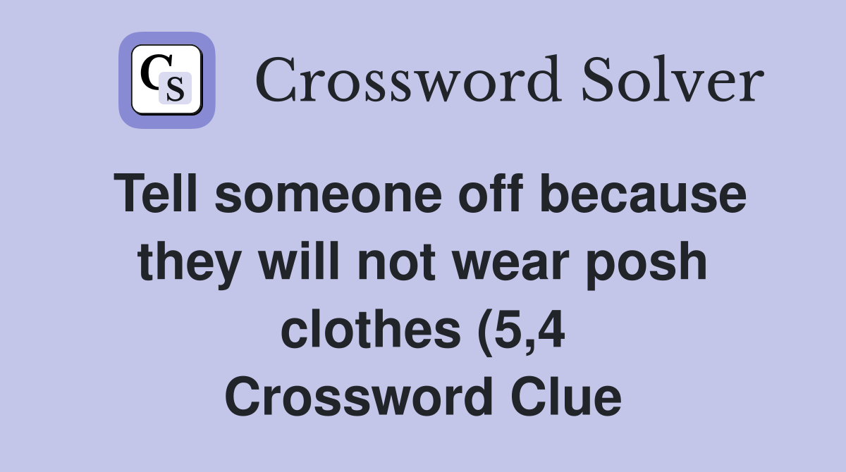 Tell someone off because they will not wear posh clothes (5 4 Tell someone off because they will not wear posh clothes (5 4